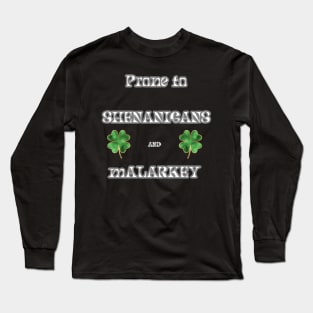 St. Pat's Day Prone to Shenanigans and Malarkey Long Sleeve T-Shirt